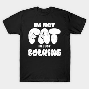 im not fat im just bulking, funny body building bulking T-Shirt